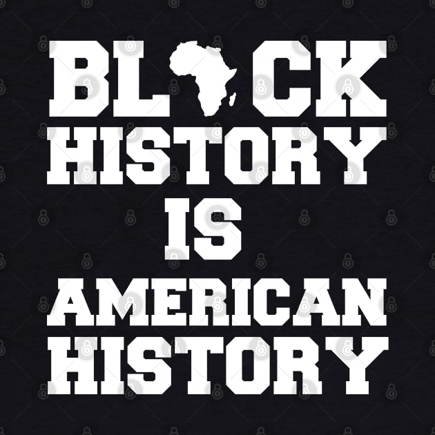 Black History Is American History by Crazy Shirts For All